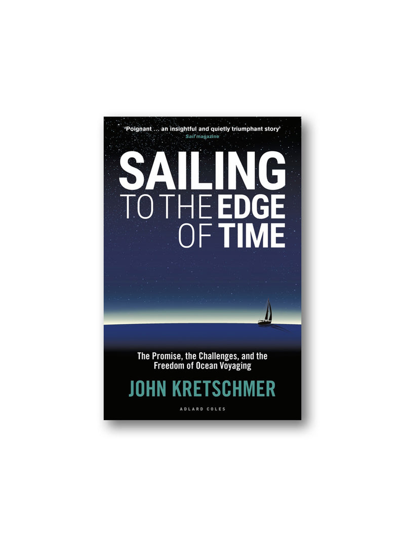 Sailing to the Edge of Time : The Promise, the Challenges, and the Freedom of Ocean Voyaging