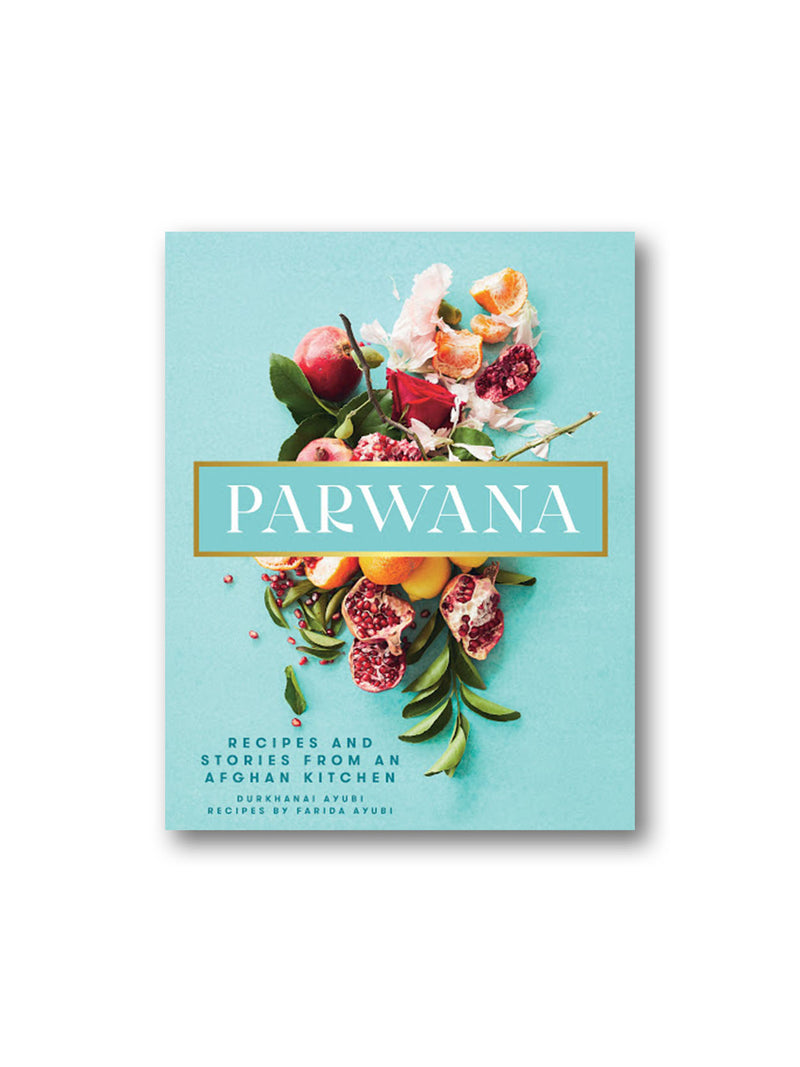 Parwana : Recipes and Stories from an Afghan Kitchen