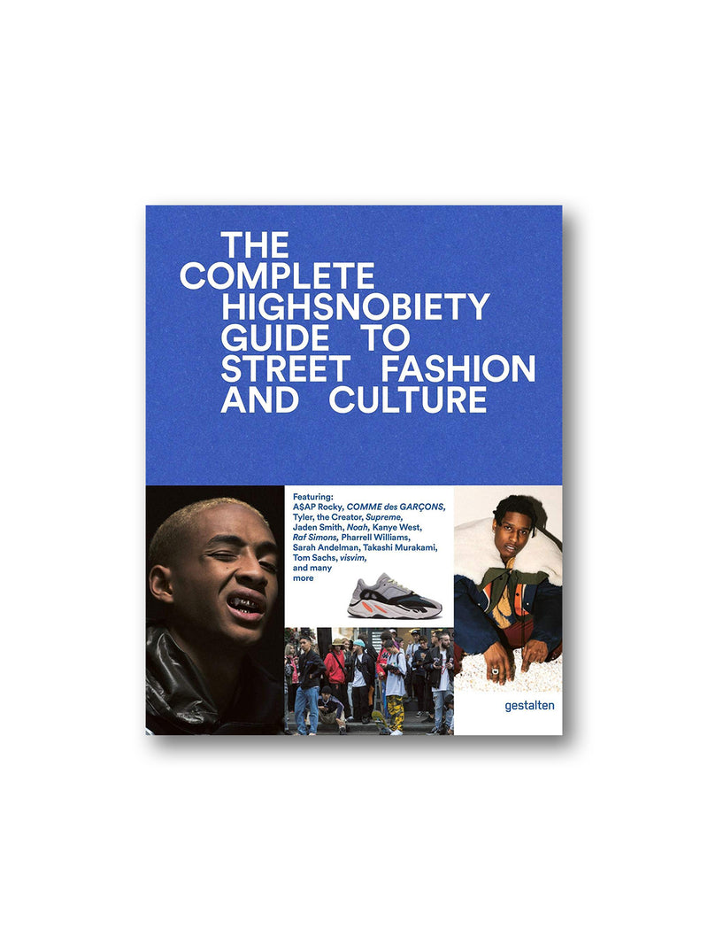 The Incomplete : Highsnobiety Guide to Street Fashion and Culture