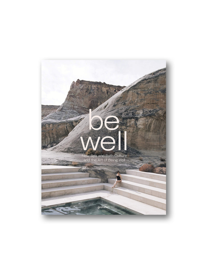 Be Well : New Spa and Bath Culture and the Art of Being Well