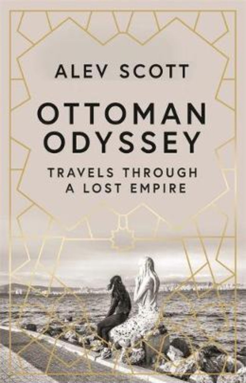 Ottoman Odyssey : Travels through a Lost Empire