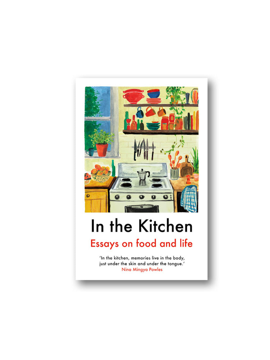 In The Kitchen : Essays on food and life – Minoa Books