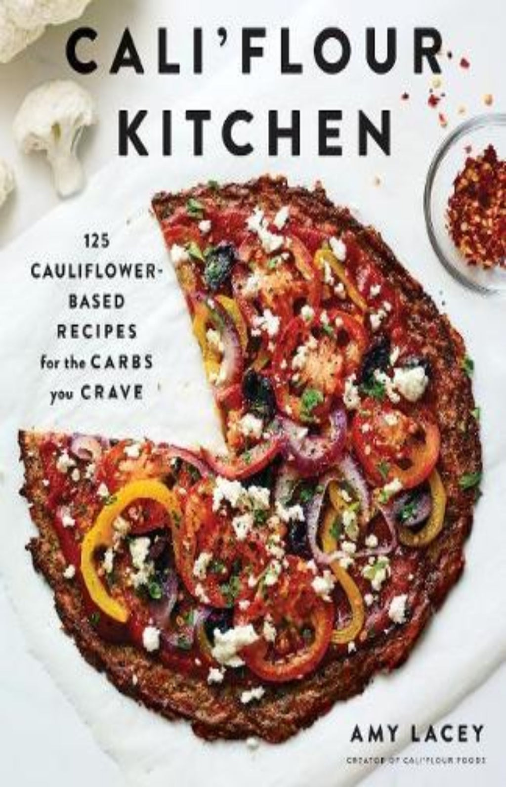 Cali'flour Kitchen : 125 Cauliflower-Based Recipes for the Carbs You Crave
