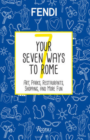 Your Seven Ways to Rome : Arts, Parks, Food and Beverage, Shopping, Body and Soul