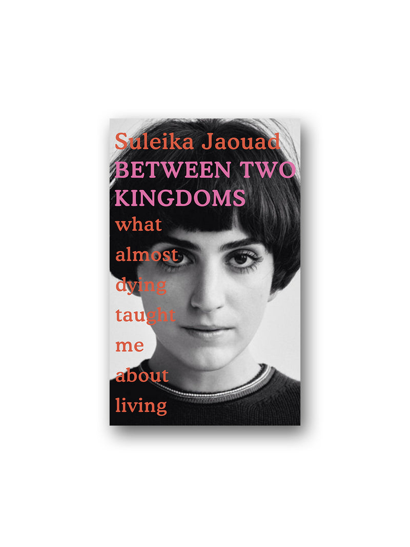 Between Two Kingdoms : What almost dying taught me about living