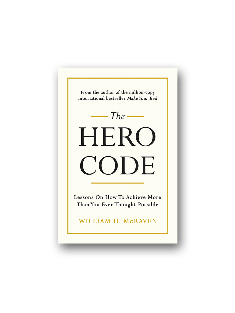 The Hero Code : Lessons on How To Achieve More Than You Ever Thought Possible