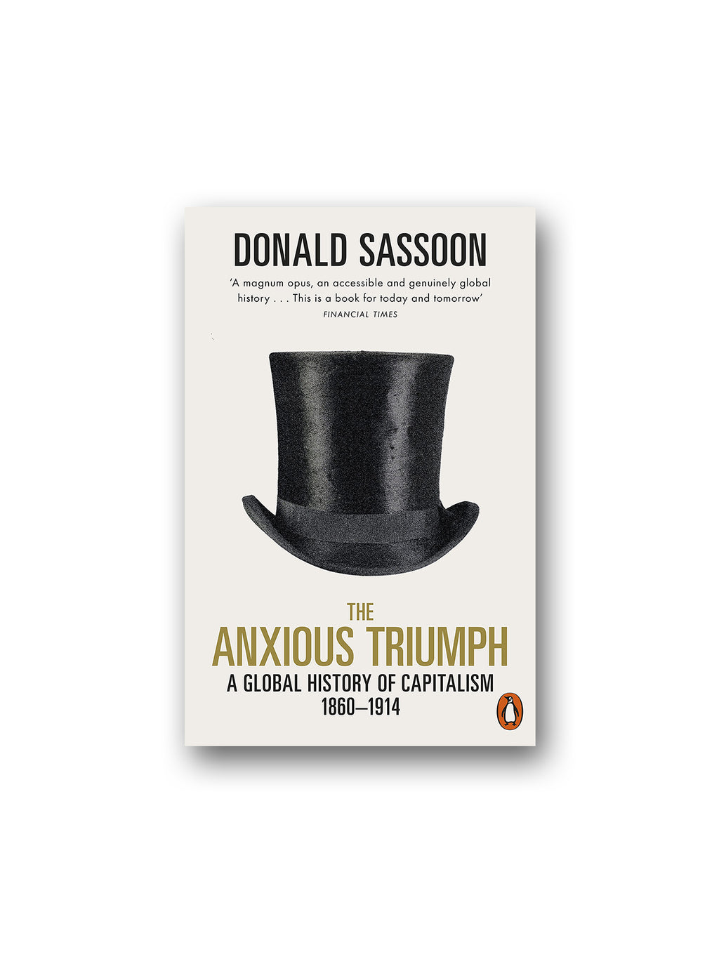 The Anxious Triumph : A Global History of Capitalism, 1860-1914