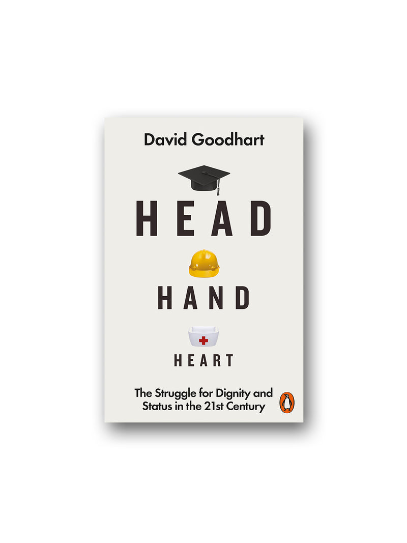 Head Hand Heart : The Struggle for Dignity and Status in the 21st Century