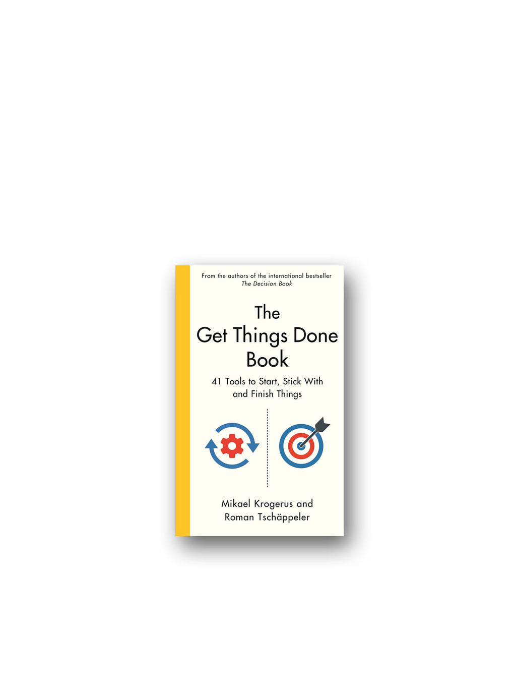 The Get Things Done Book : 41 Tools to Start, Stick With and Finish Things