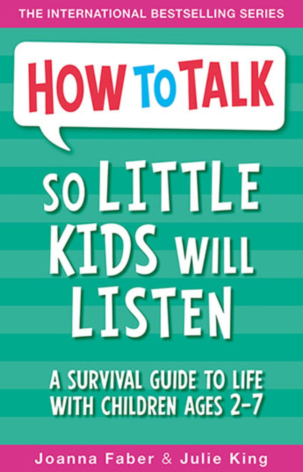 How To Talk So Little Kids Will Listen : A Survival Guide to Life with Children Ages 2-7