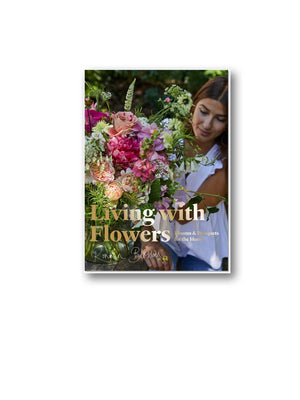 Living with Flowers : Blooms & Bouquets for the Home