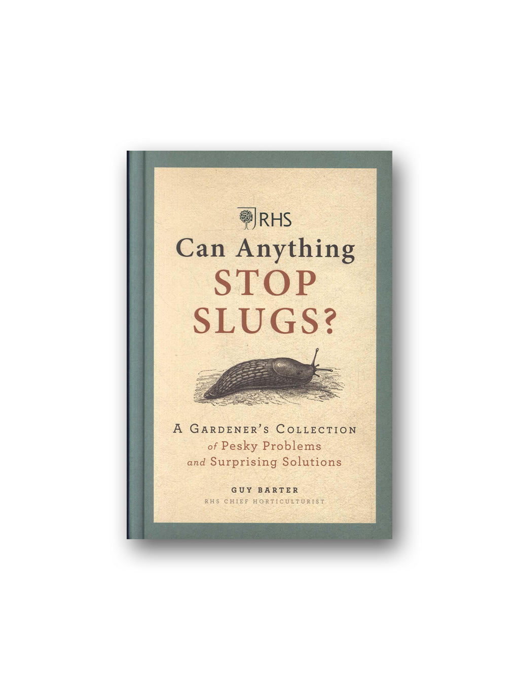 RHS Can Anything Stop Slugs? : A Gardener's Collection of Pesky Problems and Surprising Solutions