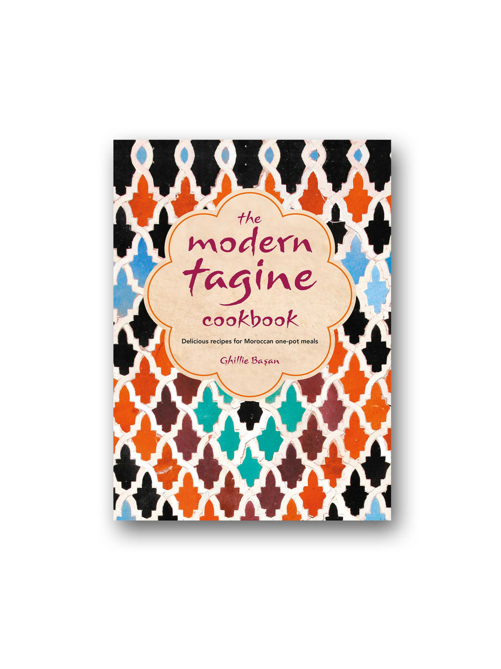 The Modern Tagine Cookbook : Delicious Recipes for Moroccan One-Pot Meals