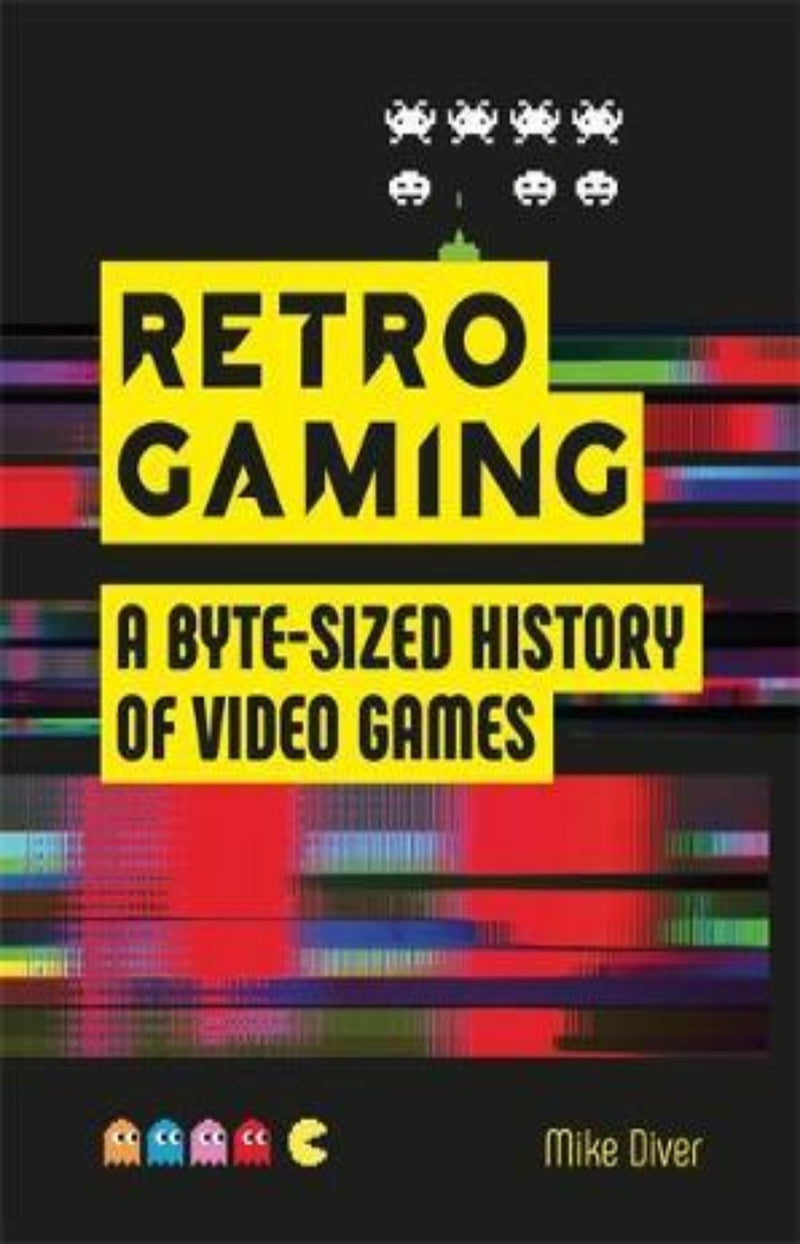 Retro Gaming : A Byte-sized History of Video Games - From Atari to Zelda