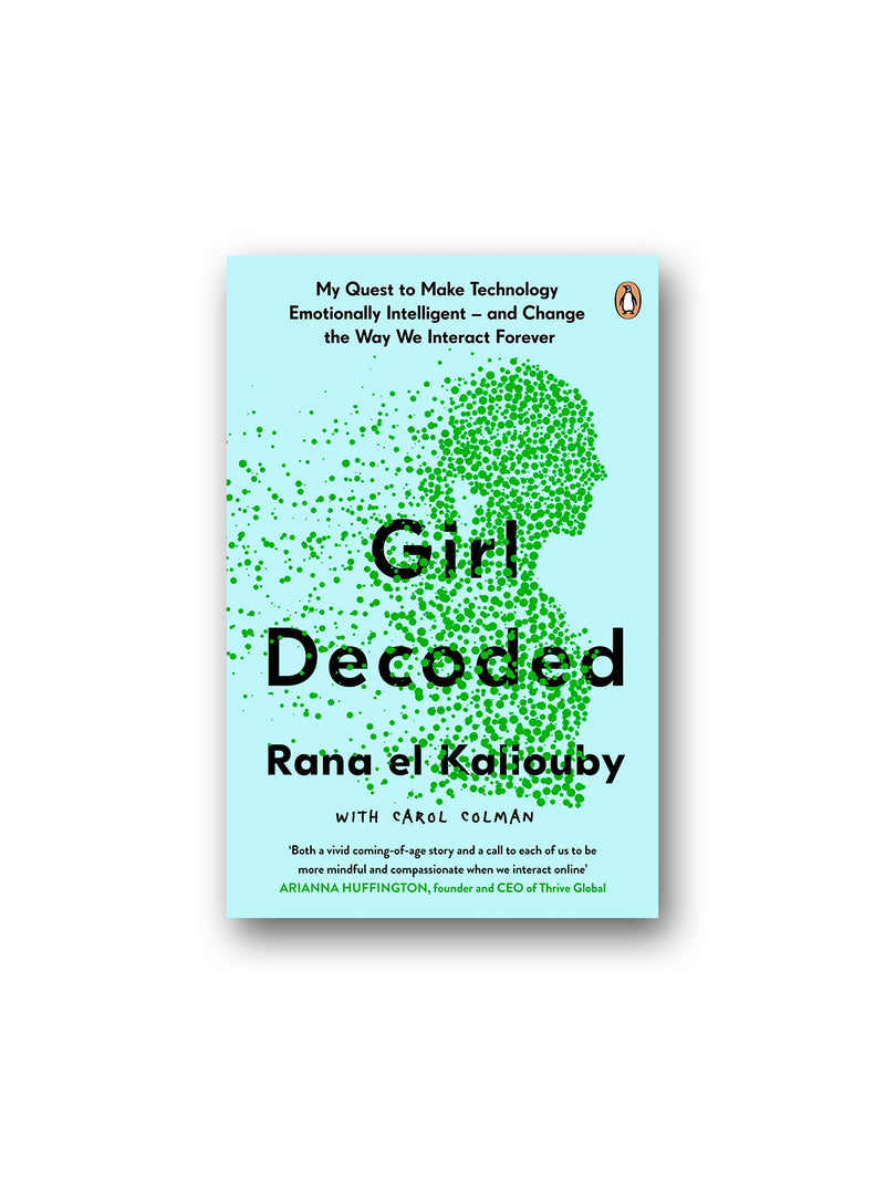 Girl Decoded : My Quest to Make Technology Emotionally Intelligent - and Change the Way We Interact Forever