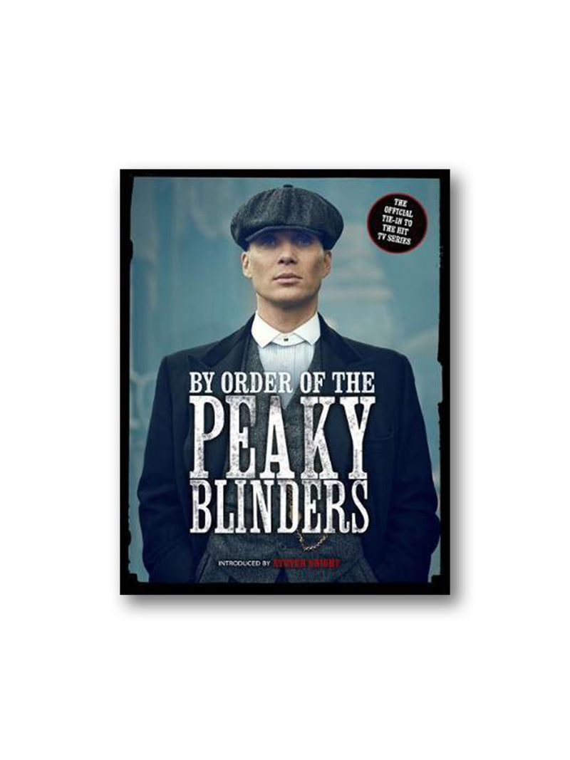 By Order of the Peaky Blinders : The Official Companion to the Hit TV Series