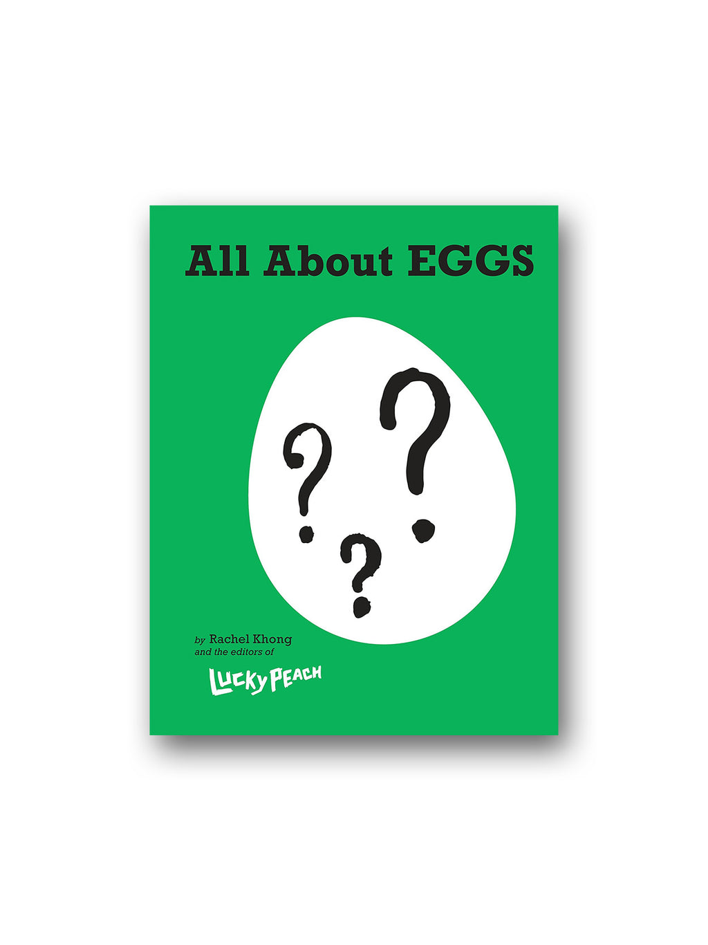 Lucky Peach All About Eggs : Everything We Know About the World's Most Important Food: A Cookbook