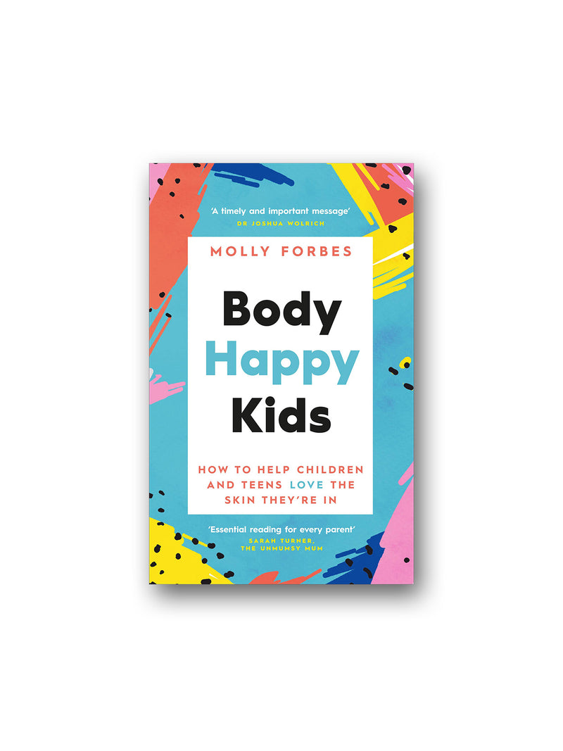 Body Happy Kids : How to help children and teens love the skin they're in