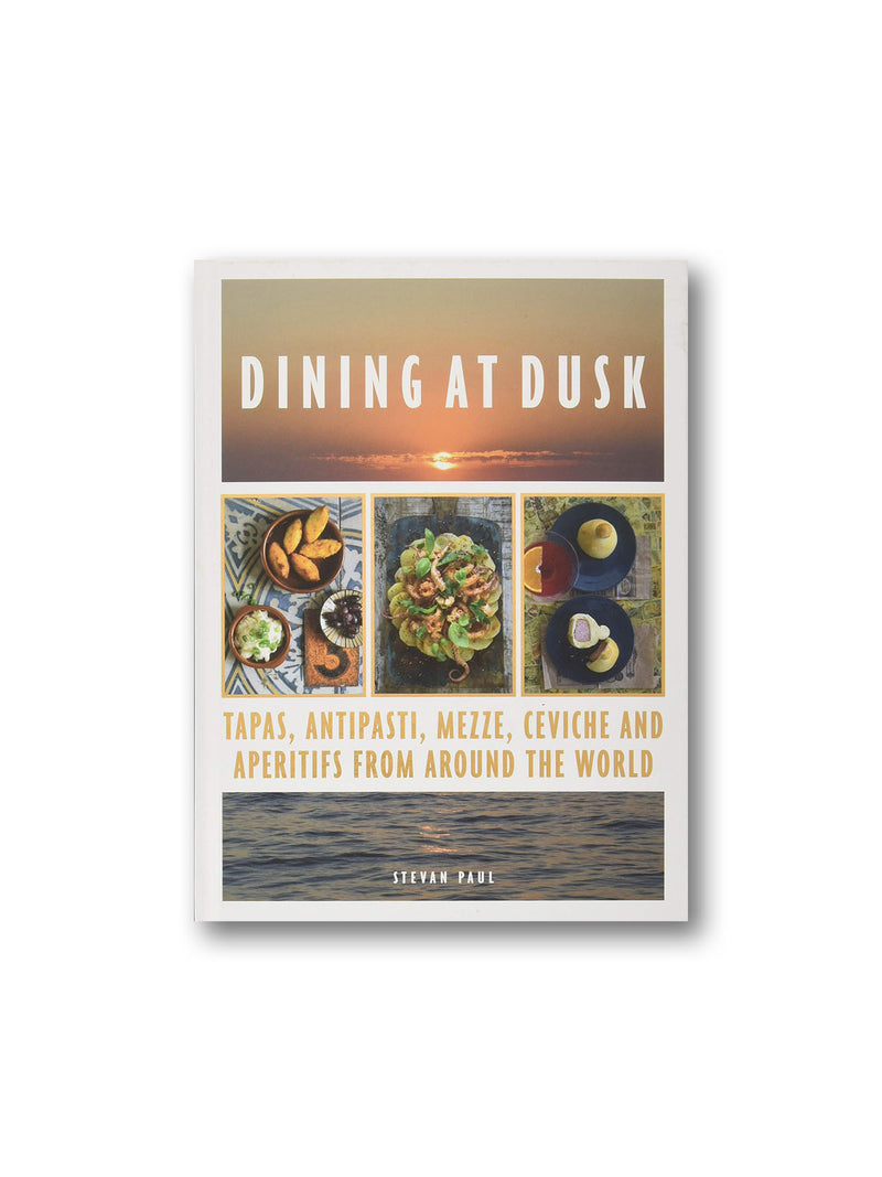 Dining at Dusk : Tapas, Antipasti, Mezze, Ceviche and Aperitifs from Around the World