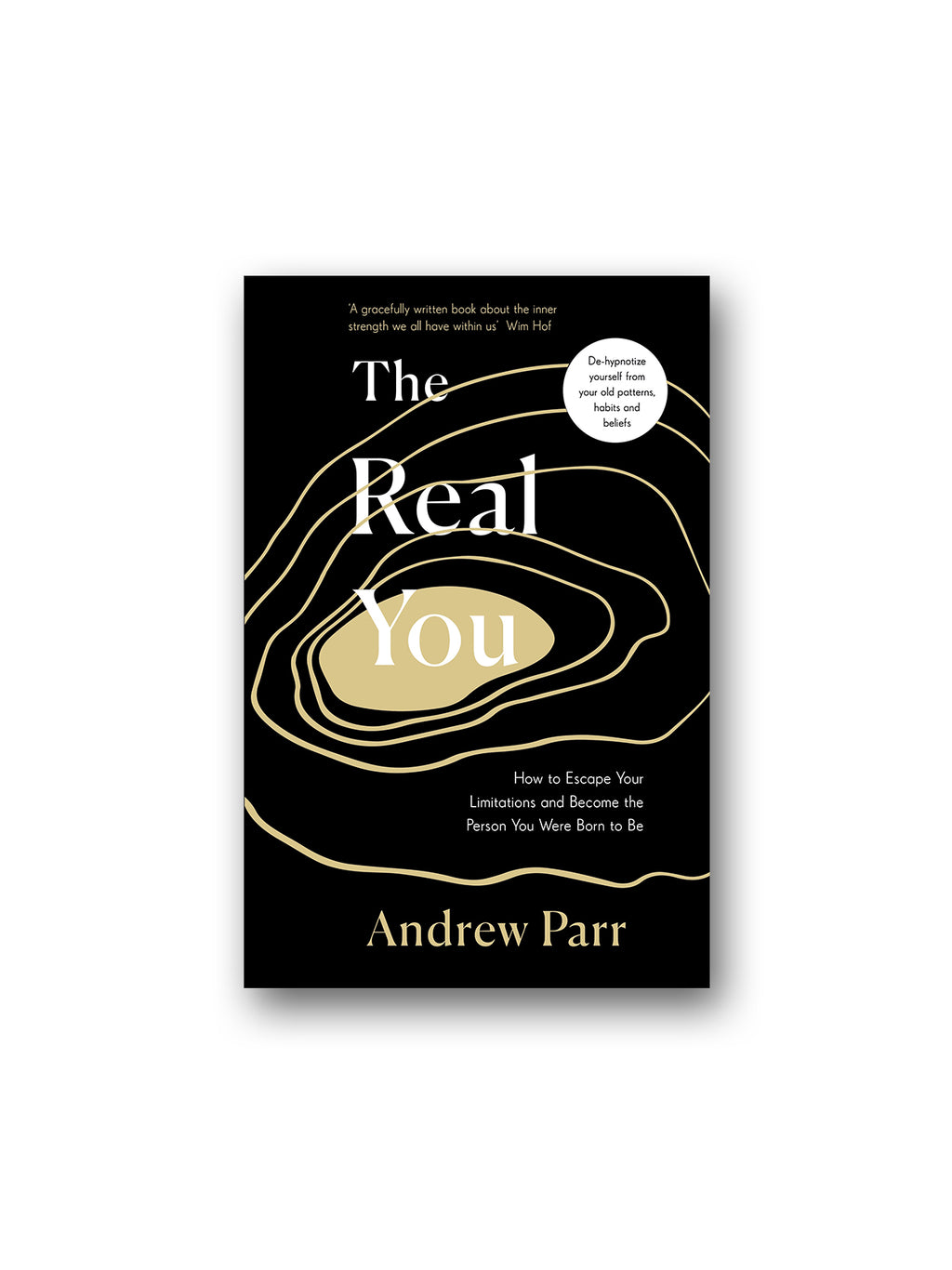 The Real You : How to Escape Your Limitations and Become the Person You Were Born to Be