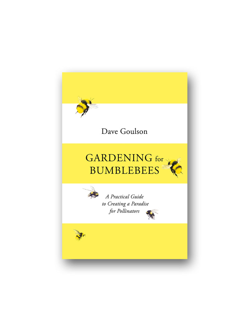 Gardening for Bumblebees : A Practical Guide to Creating a Paradise for Pollinators