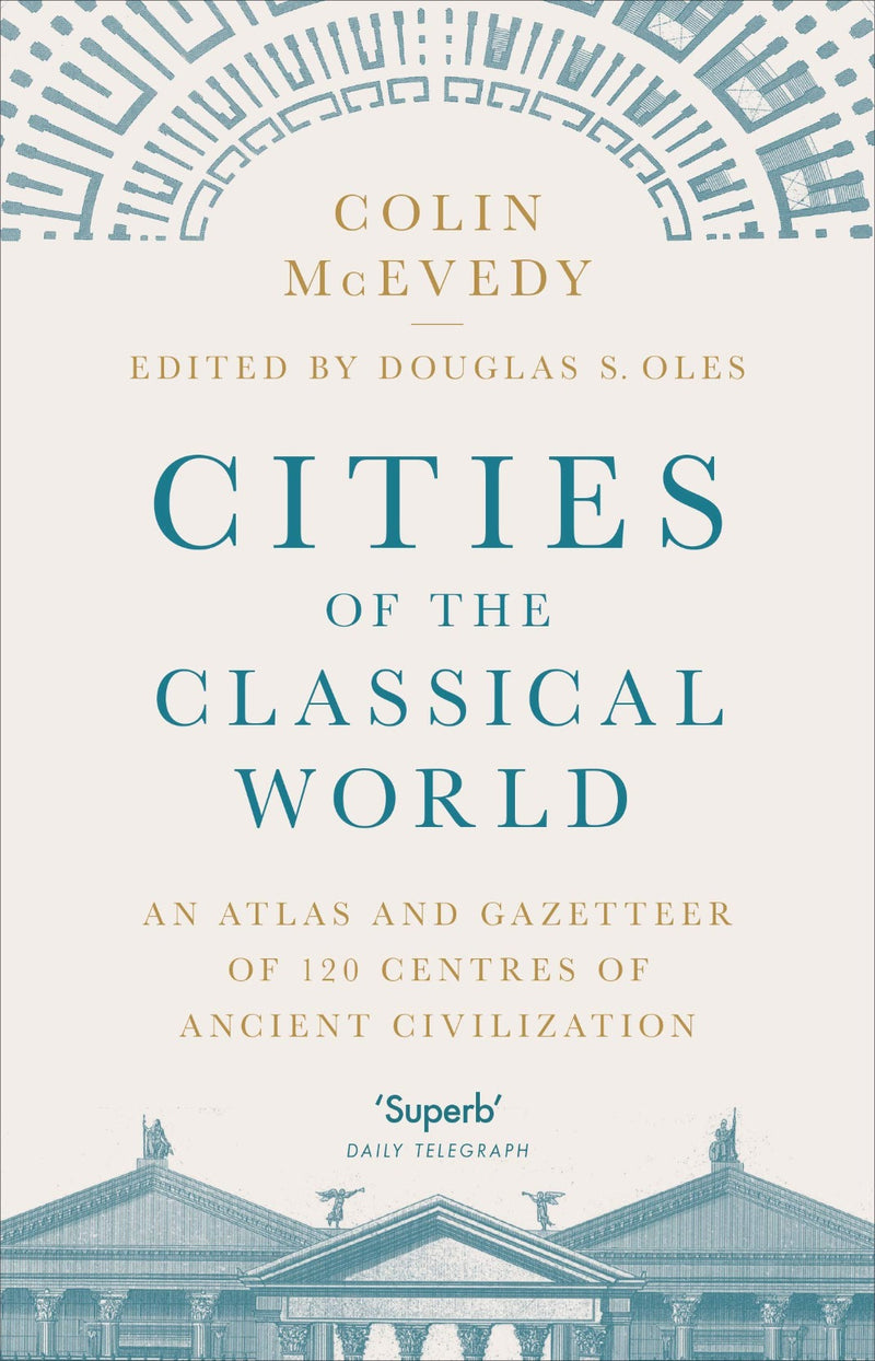 Cities of the Classical World : An Atlas and Gazetteer of 120 Centres of Ancient Civilization