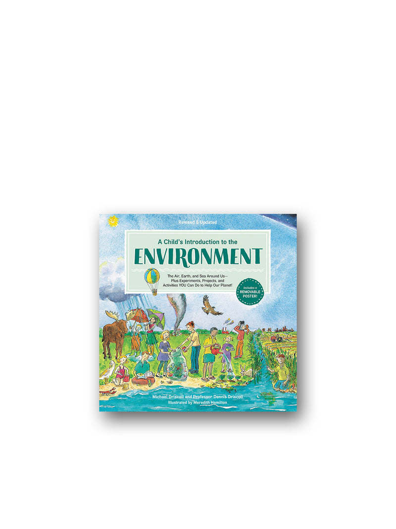 A Child's Introduction to the Environment (Revised and Updated) : The Air, Earth, and Sea Around Us -- Plus Experiments, Projects, and Activities YOU Can Do to Help Our Planet!
