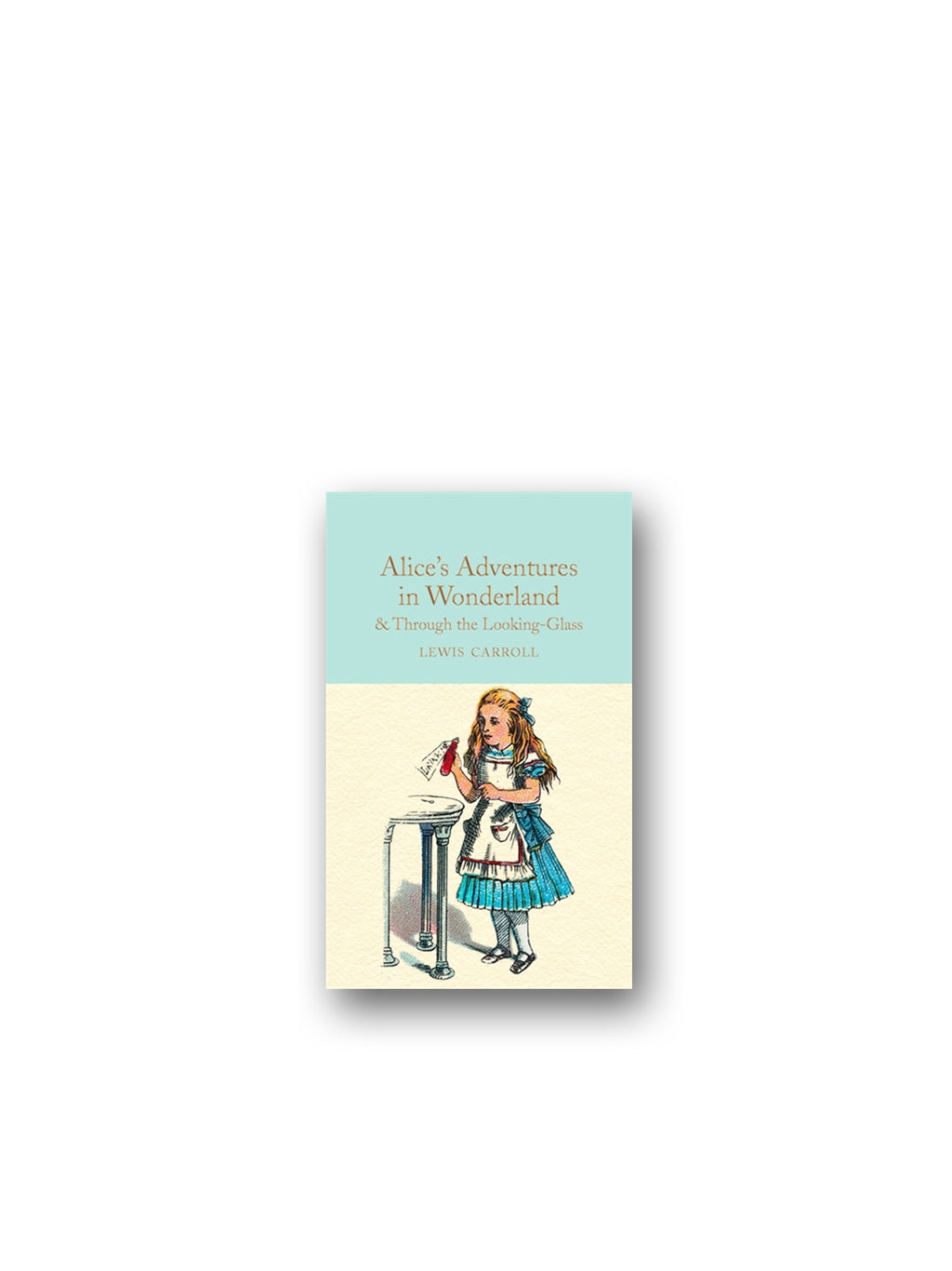Alice's Adventures in Wonderland & Through the Looking-Glass : And What Alice Found There