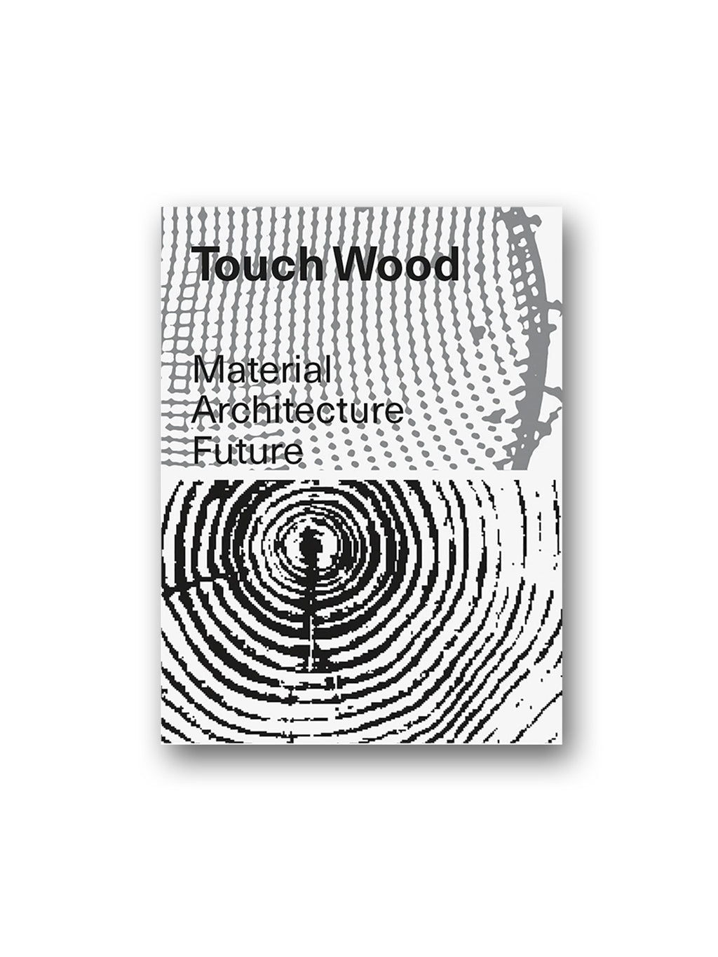 Touch Wood: Material, Architecture, Future