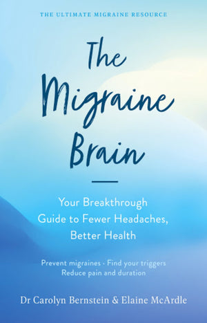 The Migraine Brain : Your Breakthrough Guide to Fewer Headaches, Better Health