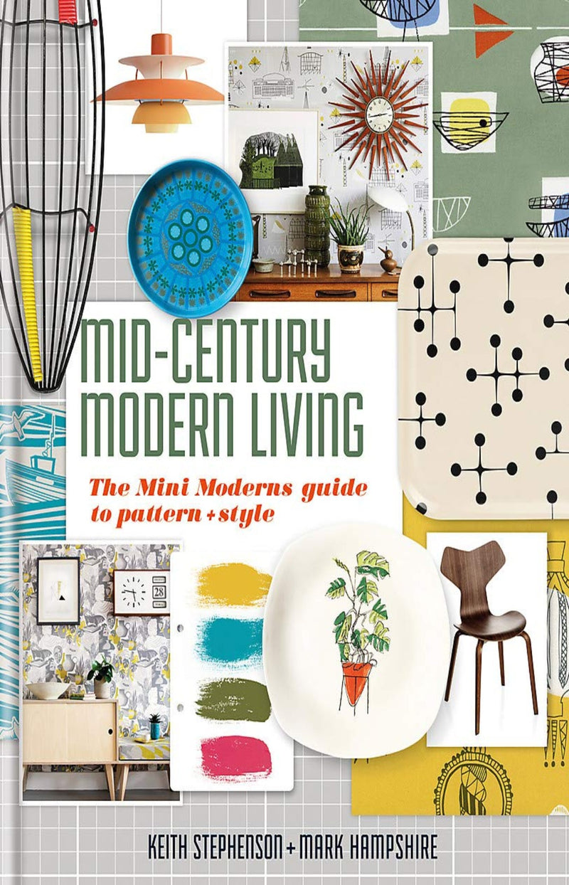 Mid-Century Modern Living : The Mini Modern's Guide to Pattern and Style