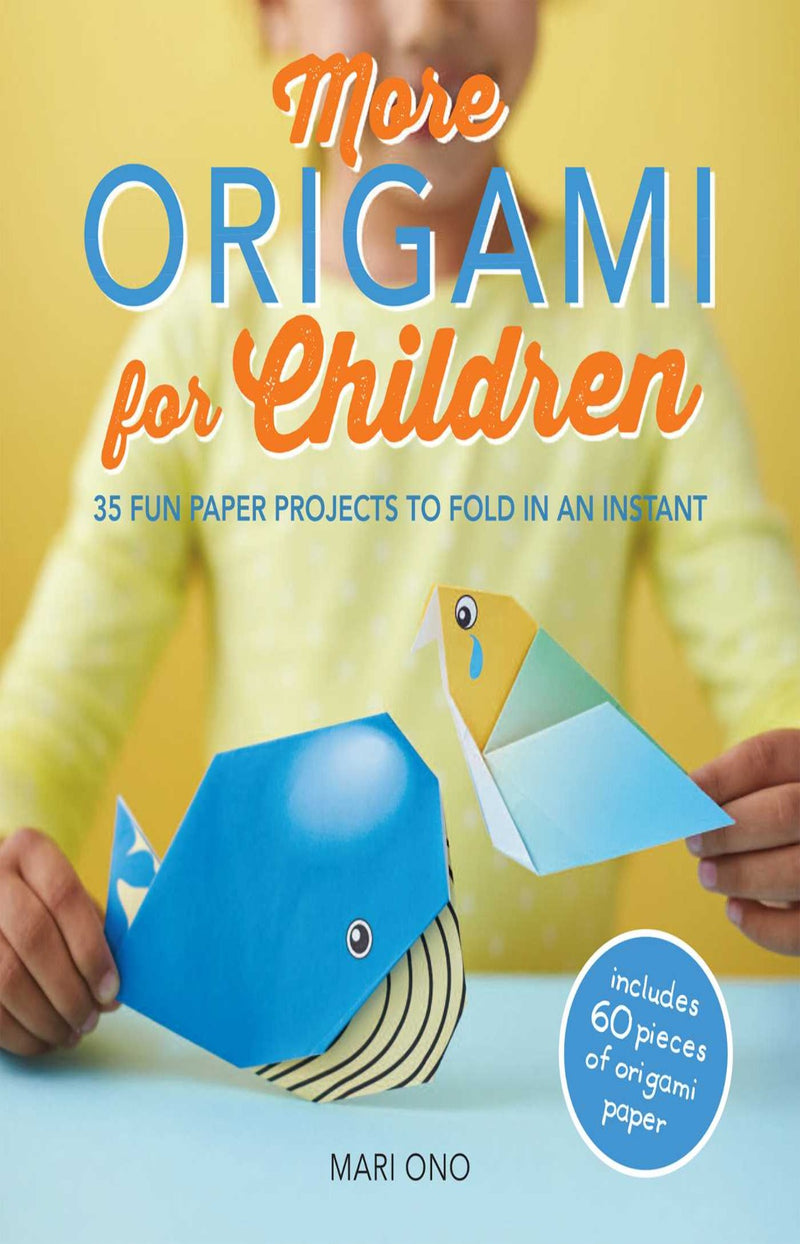 More Origami for Children : 35 Fun Paper Projects to Fold in an Instant