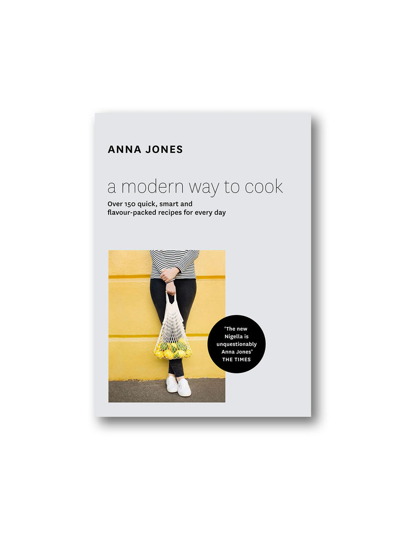 A Modern Way to Cook : Over 150 Quick, Smart and Flavour-Packed Recipes for Every Day