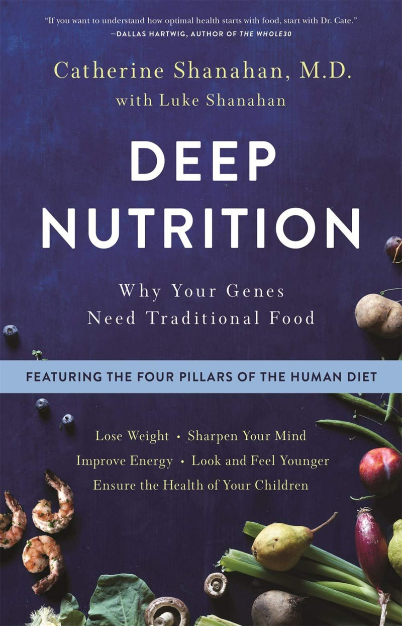 Deep Nutrition : Why Your Genes Need Traditional Food