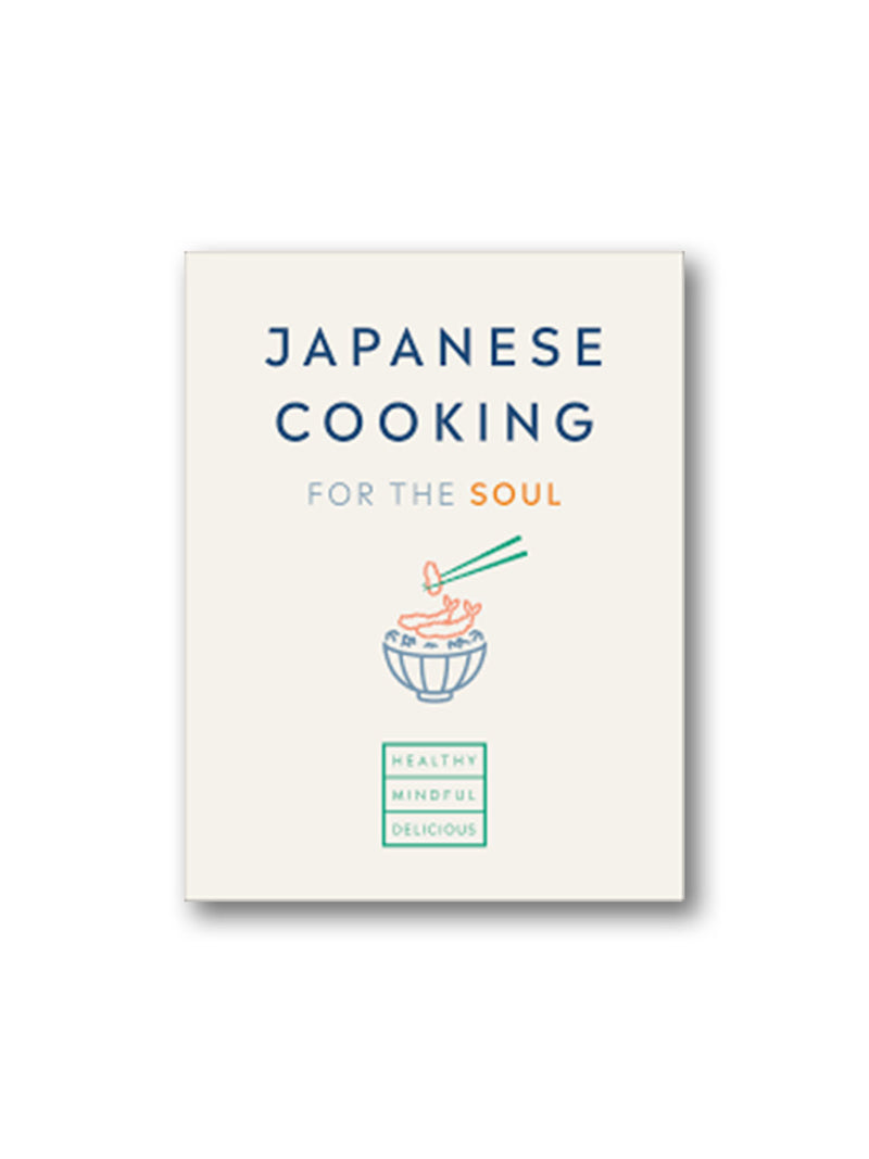 Japanese Cooking for the Soul : Healthy. Mindful. Delicious.