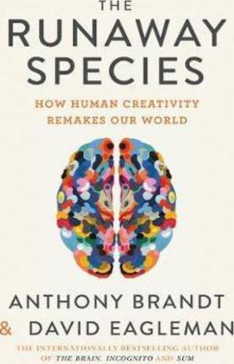 The Runaway Species : How Human Creativity Remakes the World