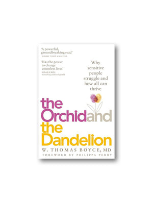 The Orchid and the Dandelion : Why Sensitive People Struggle and How All Can Thrive