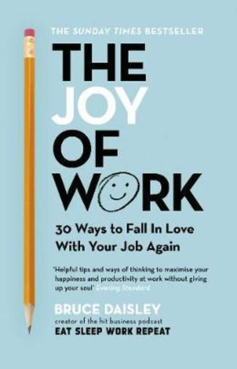The Joy of Work : 30 Ways to Fix Your Work Culture and Fall in Love with Your Job Again