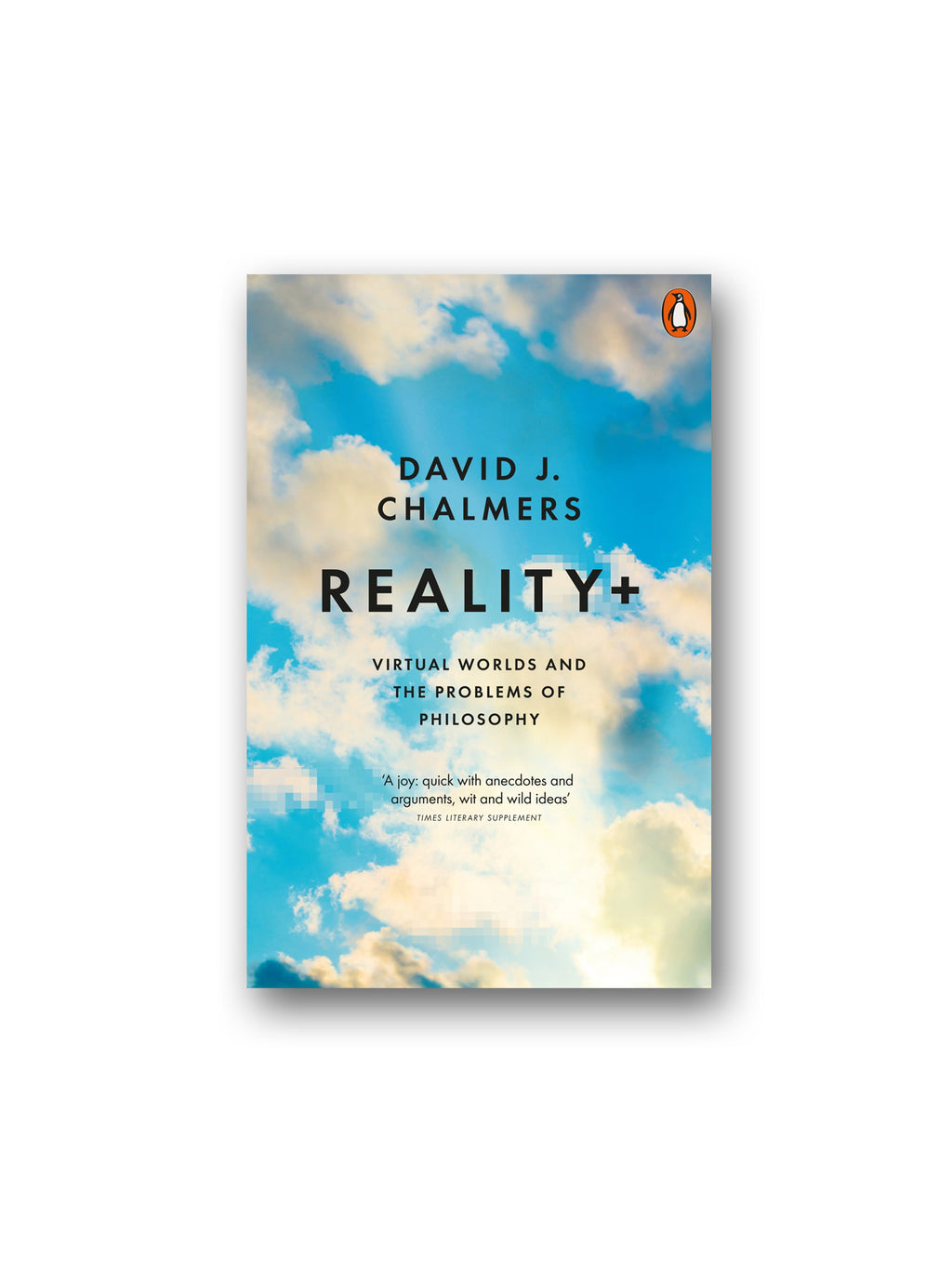 Reality+ : Virtual Worlds and the Problems of Philosophy