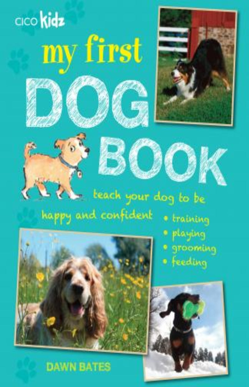 My First Dog Book : Teach Your Dog to be Happy and Confident: Training, Playing, Grooming, Feeding