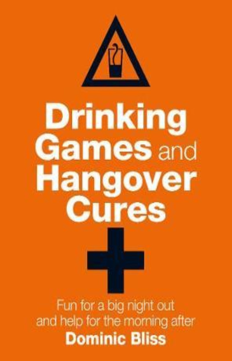 Drinking Games and Hangover Cures : Fun for a Big Night out and Help for the Morning After