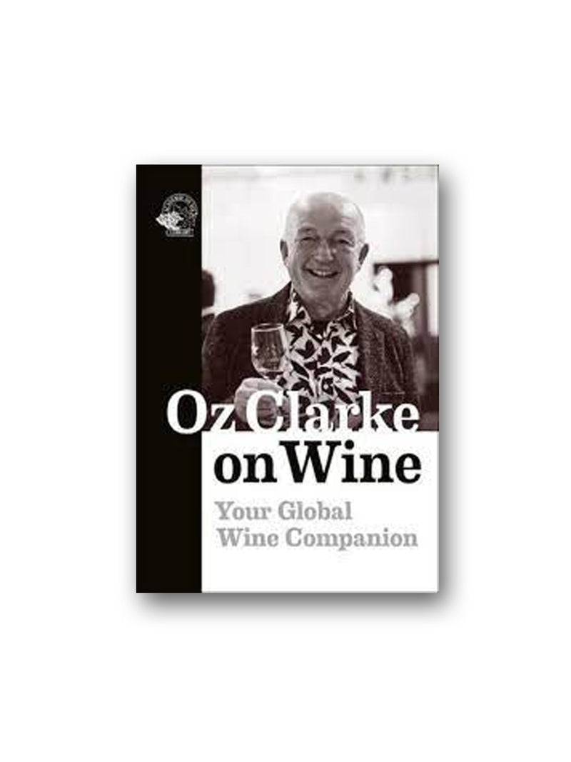 Oz Clarke on Wine : Your Global Wine Companion