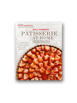 Patisserie at Home : Step-By-Step Recipes to Help You Master the Art of French Pastry