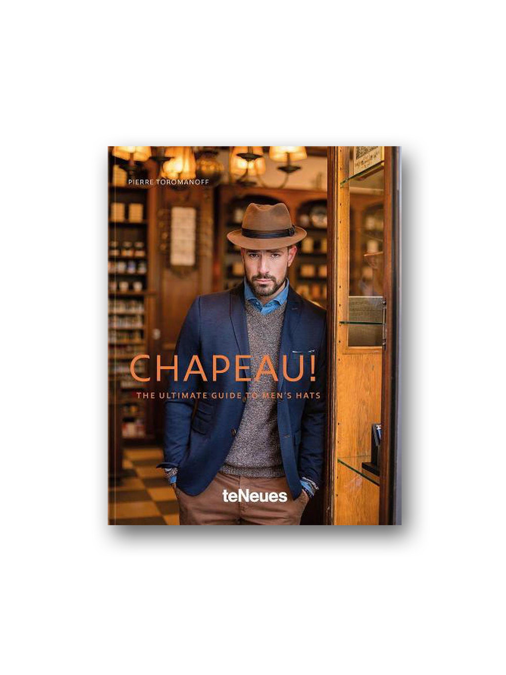 Chapeau! : The Ultimate Guide to Men's Hats