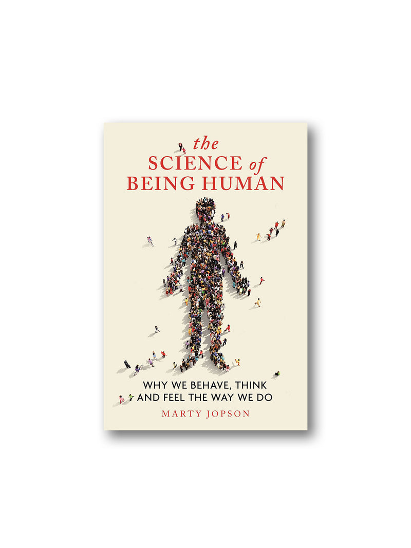 The Science of Being Human : Why We Behave, Think and Feel the Way We Do