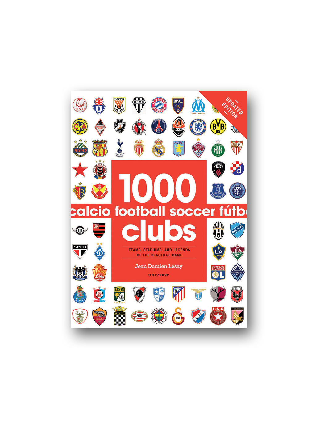 1000 Football Clubs : Teams, Stadiums, and Legends of the Beautiful Game