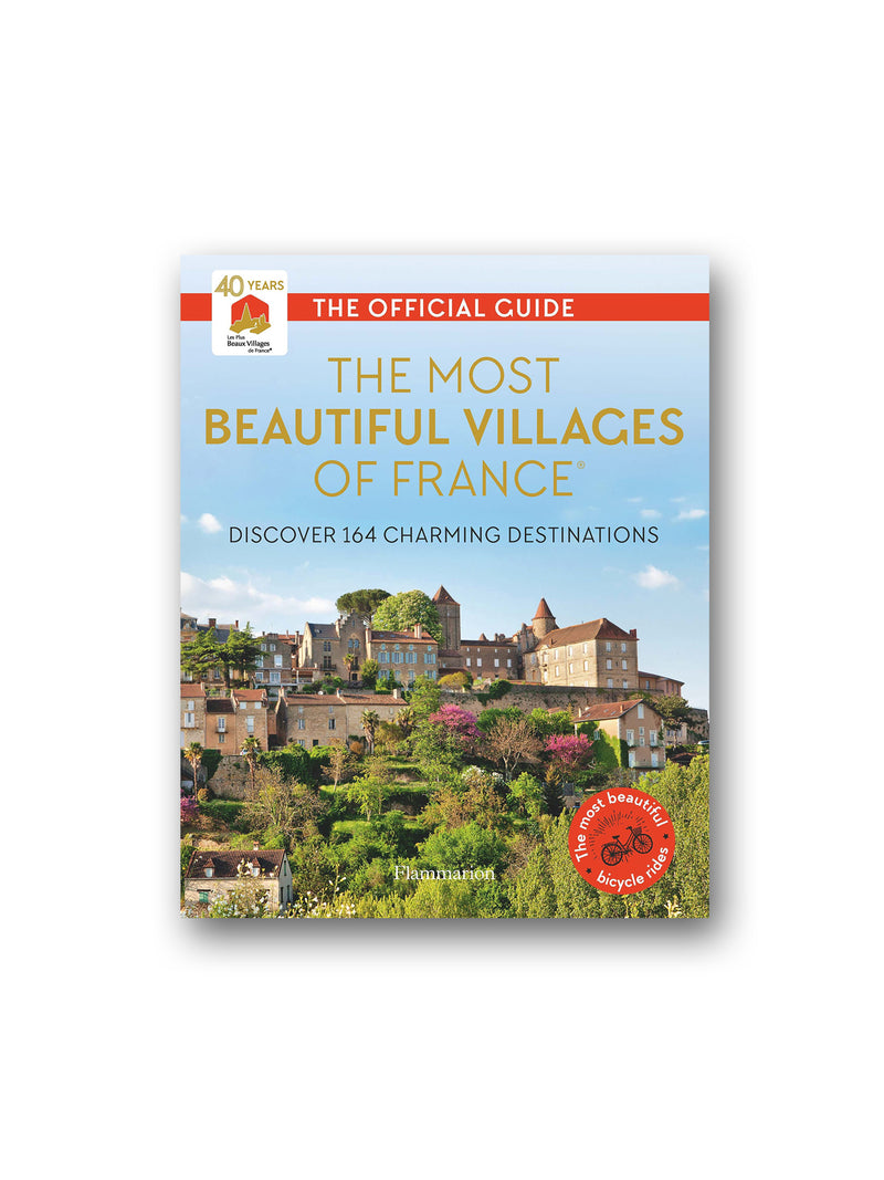 The Most Beautiful Villages of France: Discover 164 Charming Destinations