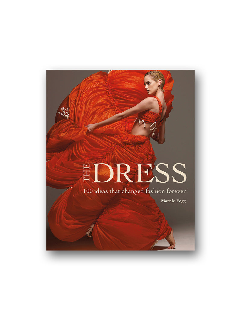 The Dress : 100 Ideas That Changed Fashion Forever