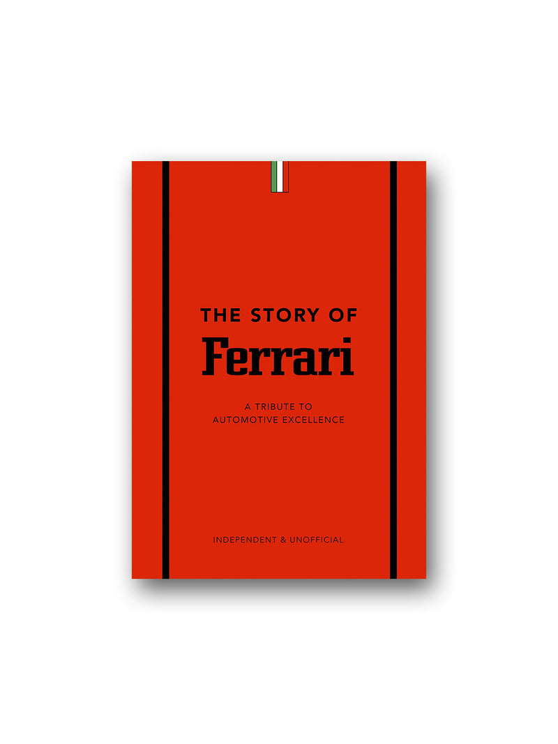 The Story of Ferrari : A Tribute to Automotive Excellence