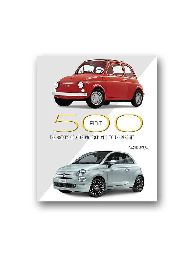 Fiat 500 : The History of a Legend from 1936 to the present